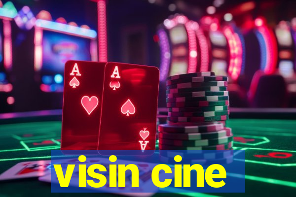 visin cine